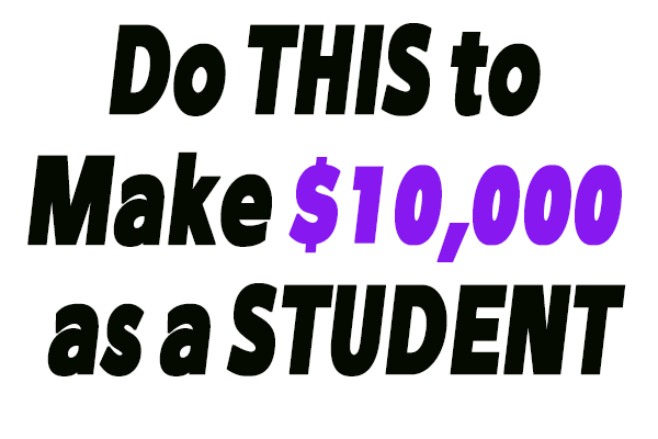 Do THIS to Make $10,000 as a Student